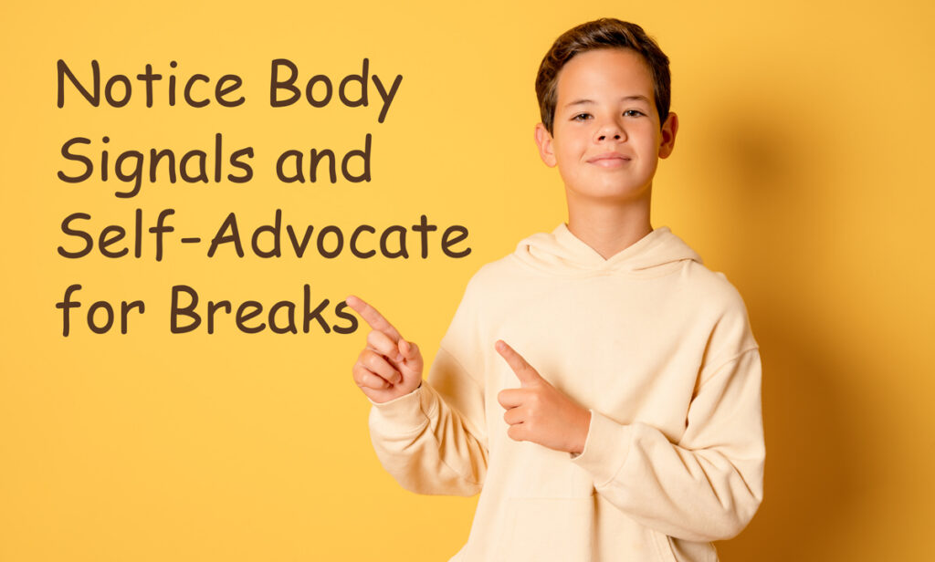 Notice Body Signals and Self-Advocate for Breaks