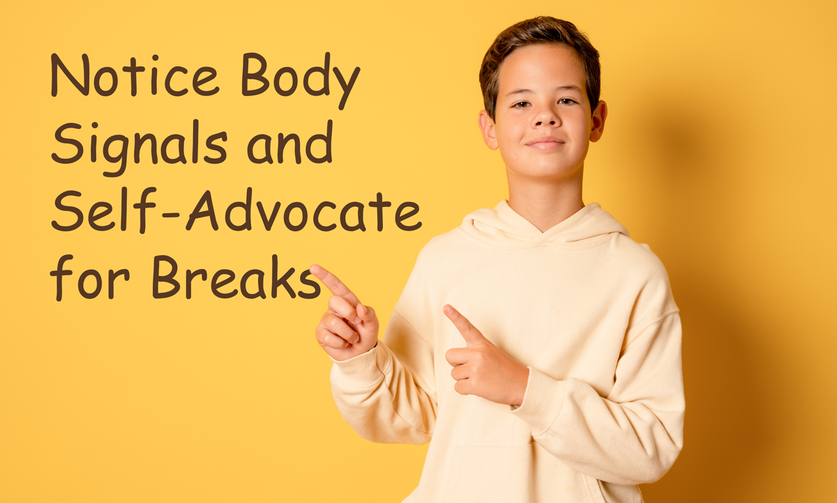 Notice Body Signals and Self-Advocate for Breaks